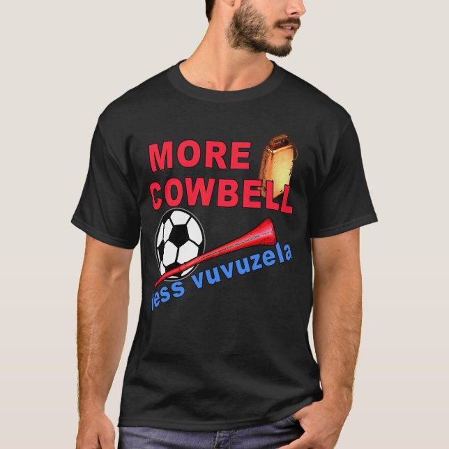 More Cowbell Less Vuvuzela Tshirts, Mugs T-Shirt (Front)