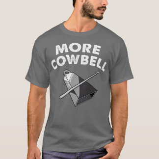 More Cowbell T-Shirt