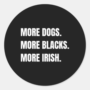 More Dogs More Blacks More Irish Sticker