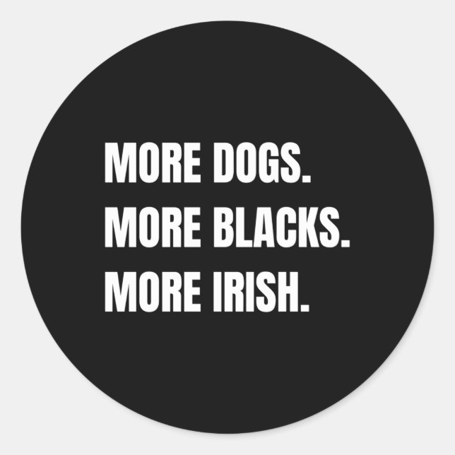 More Dogs More Blacks More Irish Sticker  (Front)