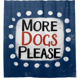 More Dogs Please Shower Curtain