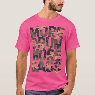 More Drum More Bass Dnb Green Camo Drum And Bass R T-Shirt