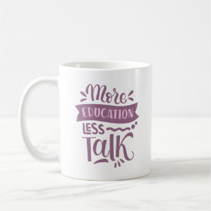 more education less talk coffee mug