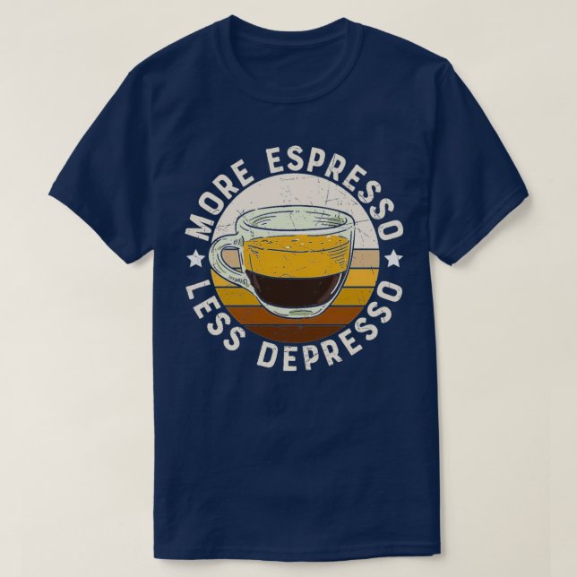 MORE ESPRESSO LESS DEPRESSO 11 T-Shirt (Design Front)