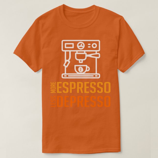 MORE ESPRESSO LESS DEPRESSO 12 T-Shirt (Design Front)
