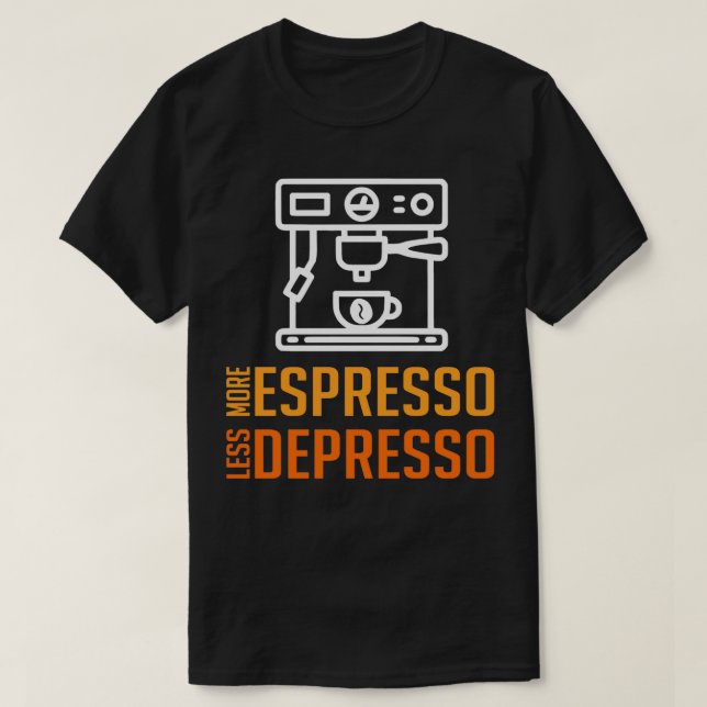 MORE ESPRESSO LESS DEPRESSO 20 T-Shirt (Design Front)
