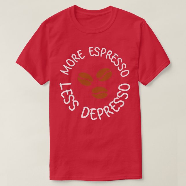 More espresso less depresso 21 T-Shirt (Design Front)