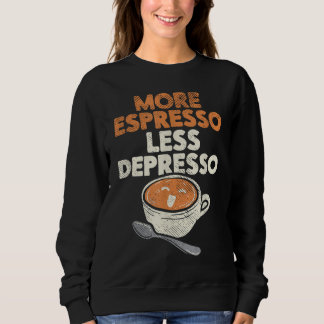 More Espresso Less Depresso Barista Coffee Brewer Sweatshirt