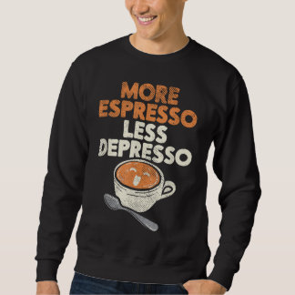 More Espresso Less Depresso Barista Coffee Brewer Sweatshirt