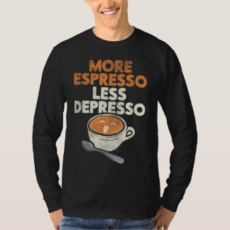 More Espresso Less Depresso Barista Coffee Brewer T-Shirt