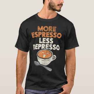More Espresso Less Depresso Barista Coffee Brewer T-Shirt