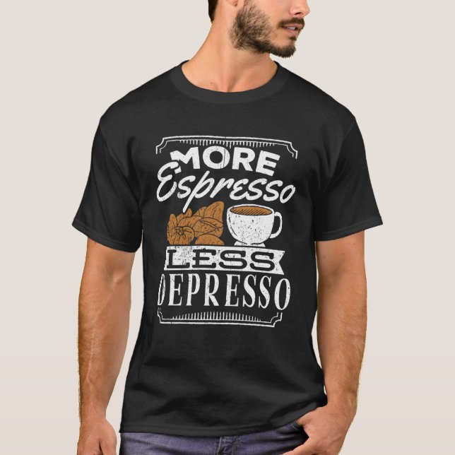 More espresso less depresso  caffeine cappuccino l T-Shirt (Front)