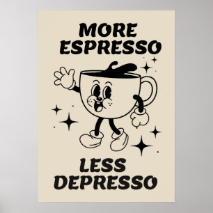 More Espresso Less Depresso Coffee Black Poster