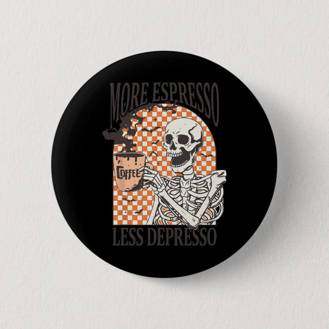 More Espresso Less Depresso Coffee Drink Skeleton  6 Cm Round Badge (Front)