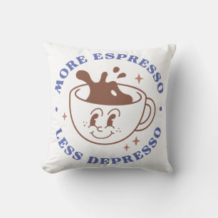 More Espresso Less Depresso Cushion