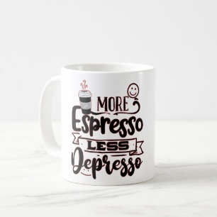 More Espresso Less Depresso - Espresso Love Coffee Mug