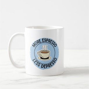 More Espresso Less Depresso, funny coffee Mug