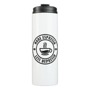 More Espresso Less Depresso Thermal Tumbler