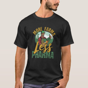 More Farms Less Pharma for Farmers T-Shirt