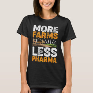 More Farms Less Pharma T-Shirt