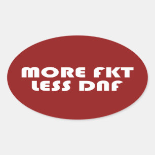 More FKT, Less DNF Oval Sticker