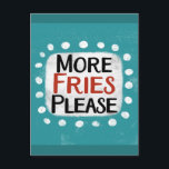 More Fries Please Postcard<br><div class="desc">"More Fries Please" is a fun text design with a white accent shape surrounded by white whimsical textured dots.</div>