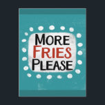More Fries Please Postcard<br><div class="desc">"More Fries Please" is a fun text design with a white accent shape surrounded by white whimsical textured dots.</div>