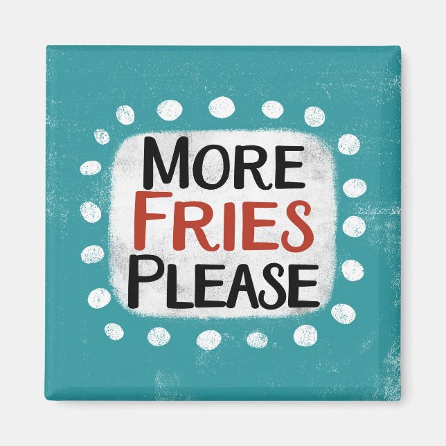 More Fries Please Refrigerator Magnet (Front)