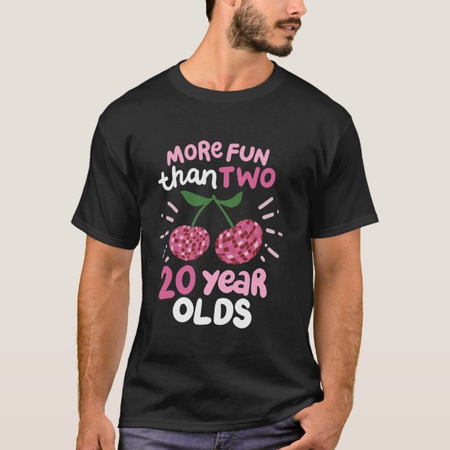 More Fun Than Two 20 Year Olds T-Shirt (Front)