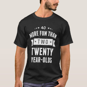 More Fun Than Two Twenty Year-Olds - 40Th Birthday T-Shirt