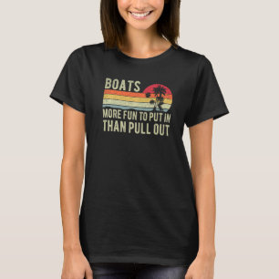 More Fun To Put In Than Pull Out Boat Cabin Captai T-Shirt