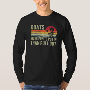 More Fun To Put In Than Pull Out Boat Cabin Captai T-Shirt