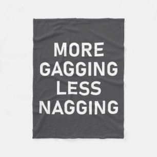 More Gagging Less Nagging, Funny, Joke, Sarcastic, Fleece Blanket