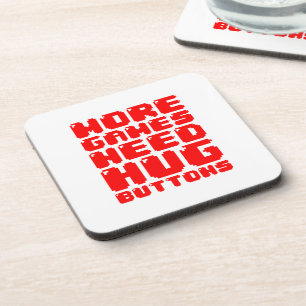MORE GAMES NEED HUG BUTTONS COASTER