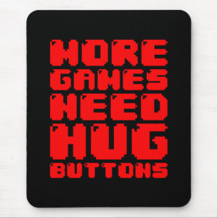 MORE GAMES NEED HUG BUTTONS MOUSE MAT