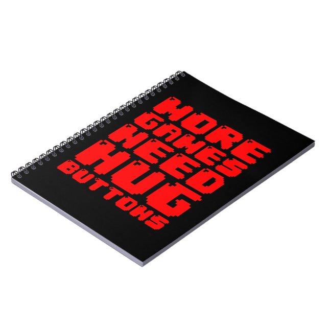MORE GAMES NEED HUG BUTTONS NOTEBOOK (Left Side)