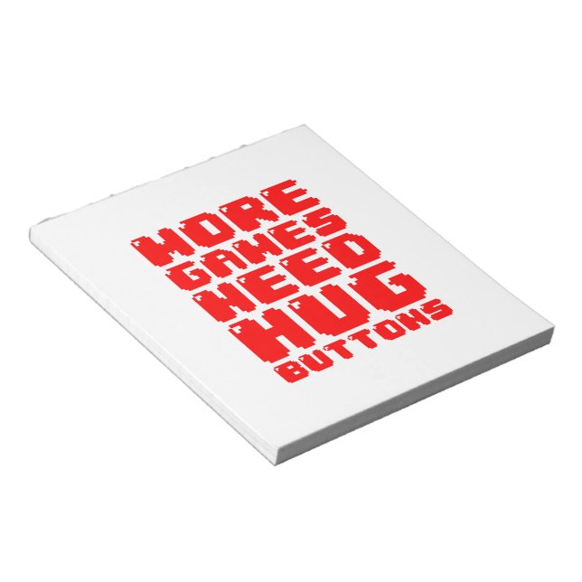 MORE GAMES NEED HUG BUTTONS NOTEPAD (Angled)