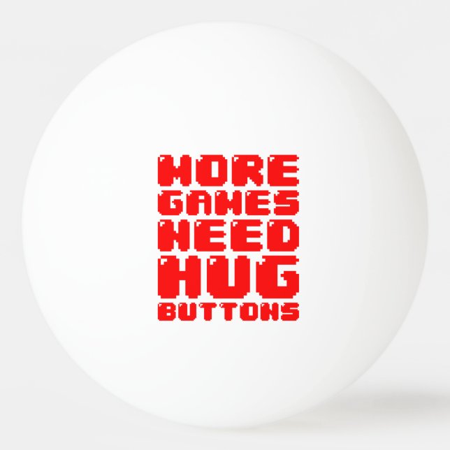 MORE GAMES NEED HUG BUTTONS PING PONG BALL (Front)