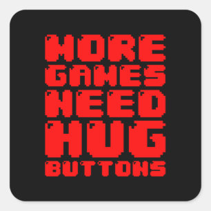 MORE GAMES NEED HUG BUTTONS SQUARE STICKER