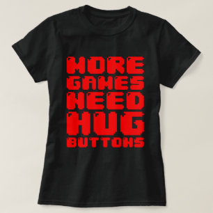 MORE GAMES NEED HUG BUTTONS T-Shirt