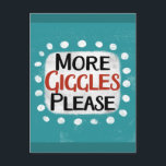 More Giggles Please Postcard<br><div class="desc">"More Giggles Please" is a fun text design with a white accent shape surrounded by white whimsical textured dots.</div>
