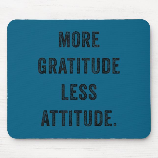 More Gratitude Less Attitude Fun Insrational Motiv Mouse Mat (Front)