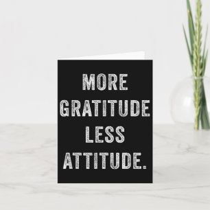More Gratitude Less Attitude Inspirational Motivat Card