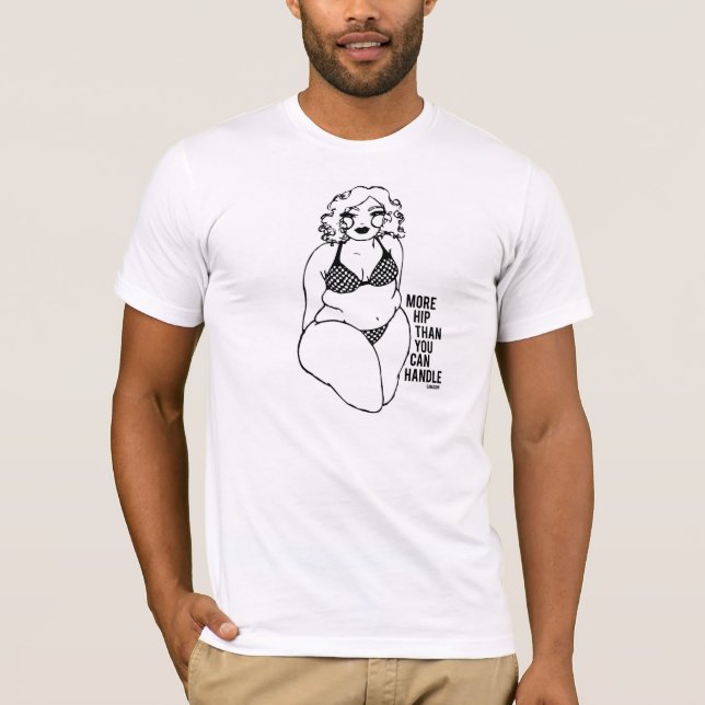 More Hip Than You Can Handle Shirt (Front)