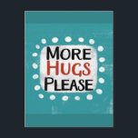 More Hugs Please Postcard<br><div class="desc">"More Hugs Please" is a fun text design with a white accent shape surrounded by white whimsical textured dots.</div>