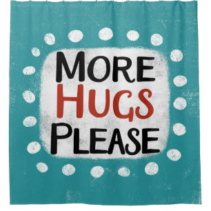 More Hugs Please Shower Curtain