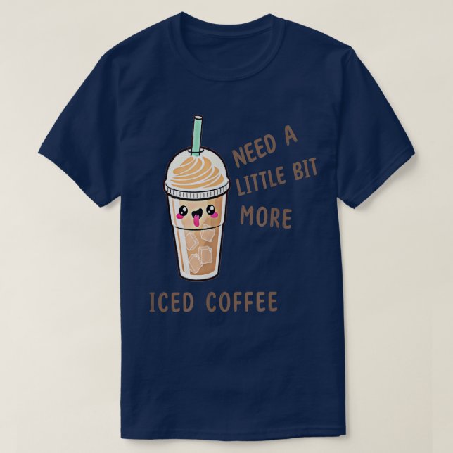 More Iced Coffee  Ice Coffee Drinks, Morning Caffe T-Shirt (Design Front)