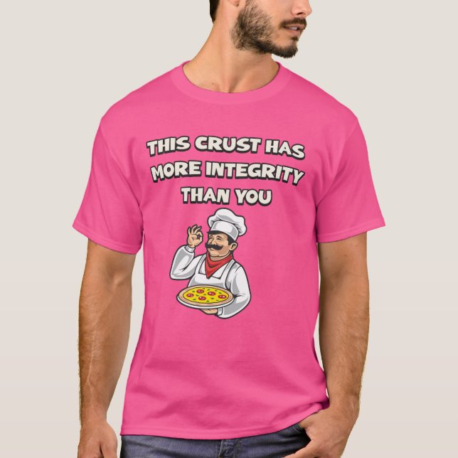 More Integrity in this Crust Than Your Ex- funny  T-Shirt (Front)