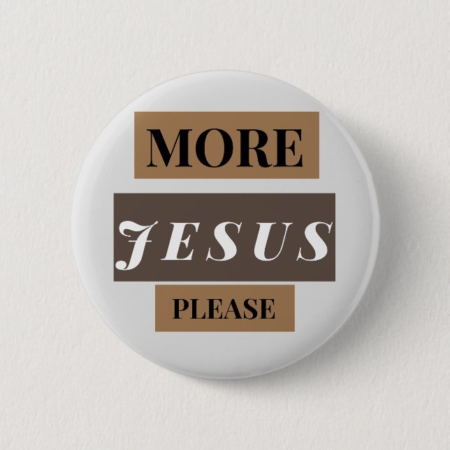 More Jesus  6 Cm Round Badge (Front)