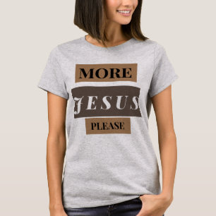 More Jesus T-Shirt